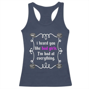 Funny Sarcastic Racerback Tank Top I Heard You Like Bad Girls I Am Bad At Everything TS12 Navy Print Your Wear