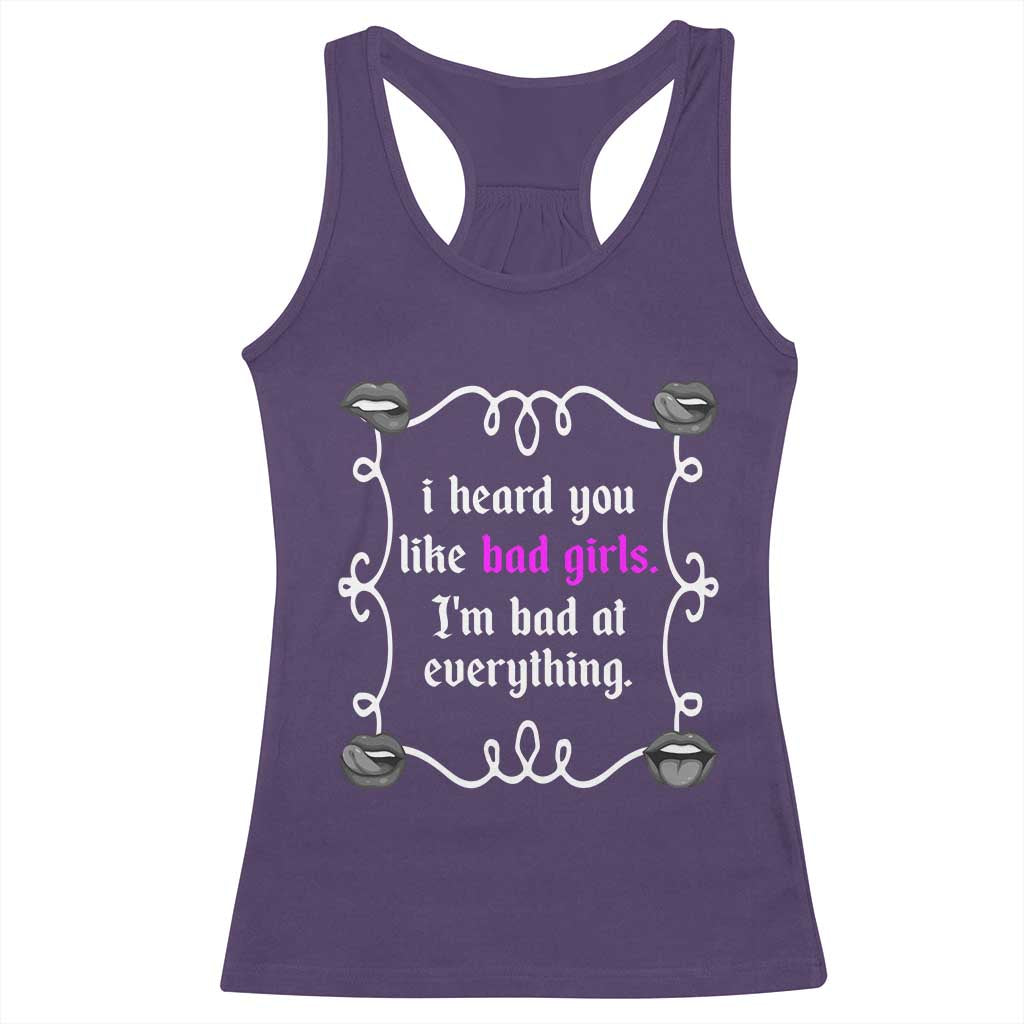 Funny Sarcastic Racerback Tank Top I Heard You Like Bad Girls I Am Bad At Everything TS12 Purple Print Your Wear