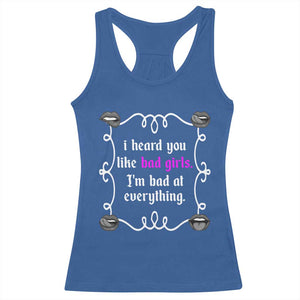 Funny Sarcastic Racerback Tank Top I Heard You Like Bad Girls I Am Bad At Everything TS12 Royal Blue Print Your Wear