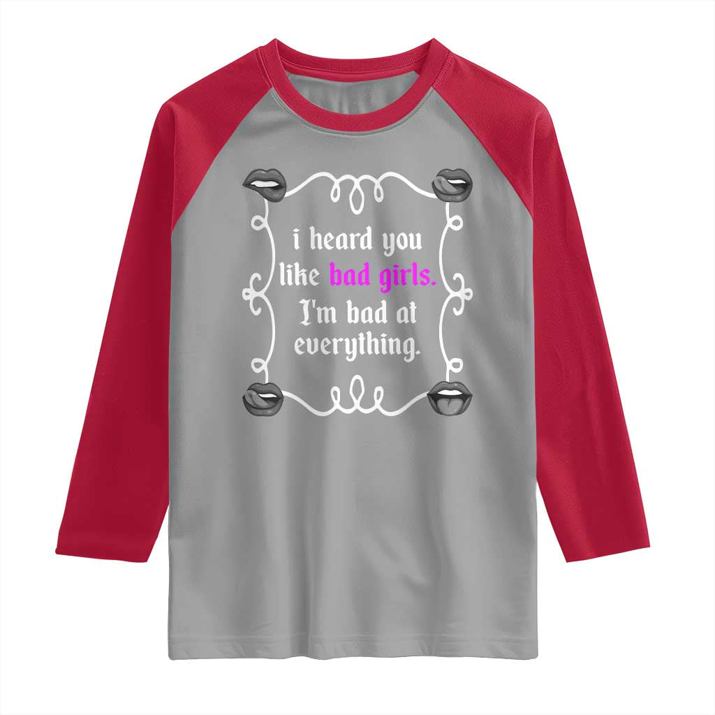 Funny Sarcastic Raglan Shirt I Heard You Like Bad Girls I Am Bad At Everything TS12 Sport Gray Red Print Your Wear