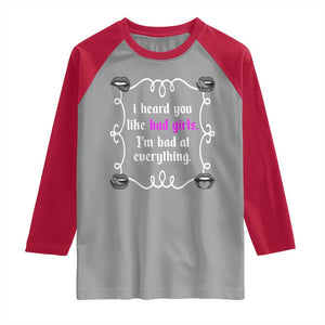 Funny Sarcastic Raglan Shirt I Heard You Like Bad Girls I Am Bad At Everything TS12 Sport Gray Red Print Your Wear