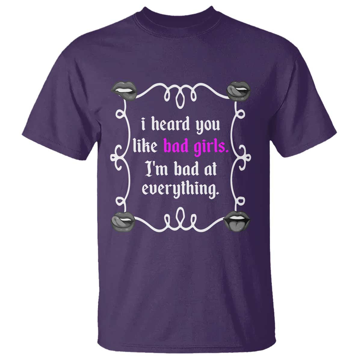 Funny Sarcastic T Shirt I Heard You Like Bad Girls I Am Bad At Everything TS12 Purple Print Your Wear