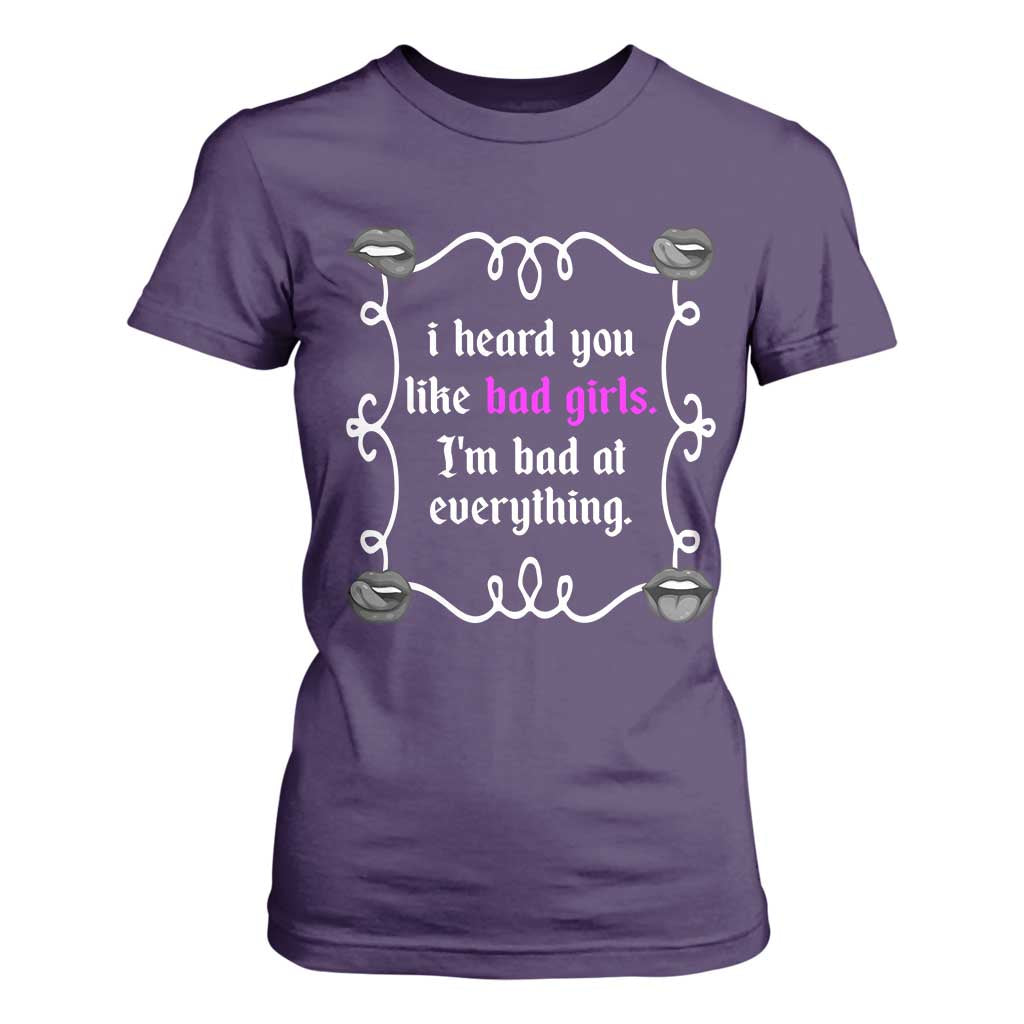 Funny Sarcastic T Shirt For Women I Heard You Like Bad Girls I Am Bad At Everything TS12 Purple Print Your Wear