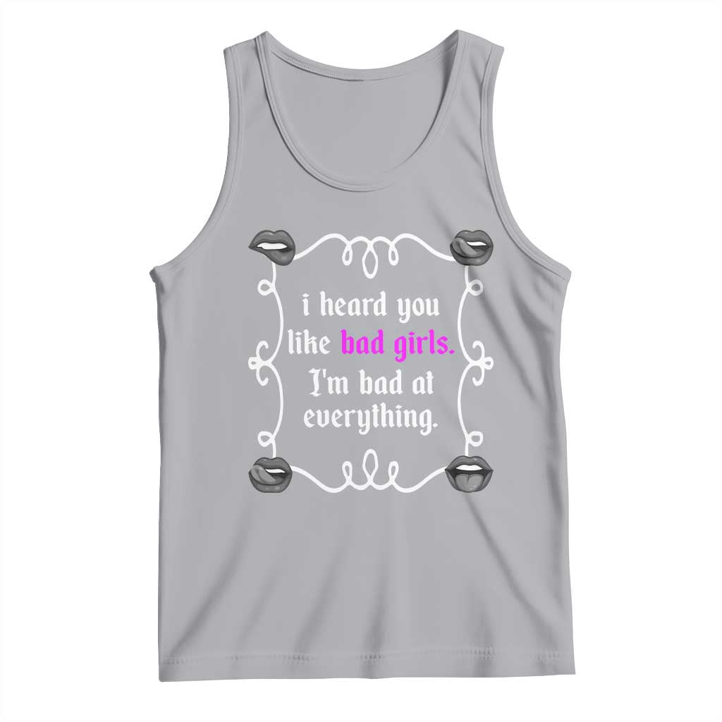 Funny Sarcastic Tank Top I Heard You Like Bad Girls I Am Bad At Everything TS12 Athletic Heather Print Your Wear