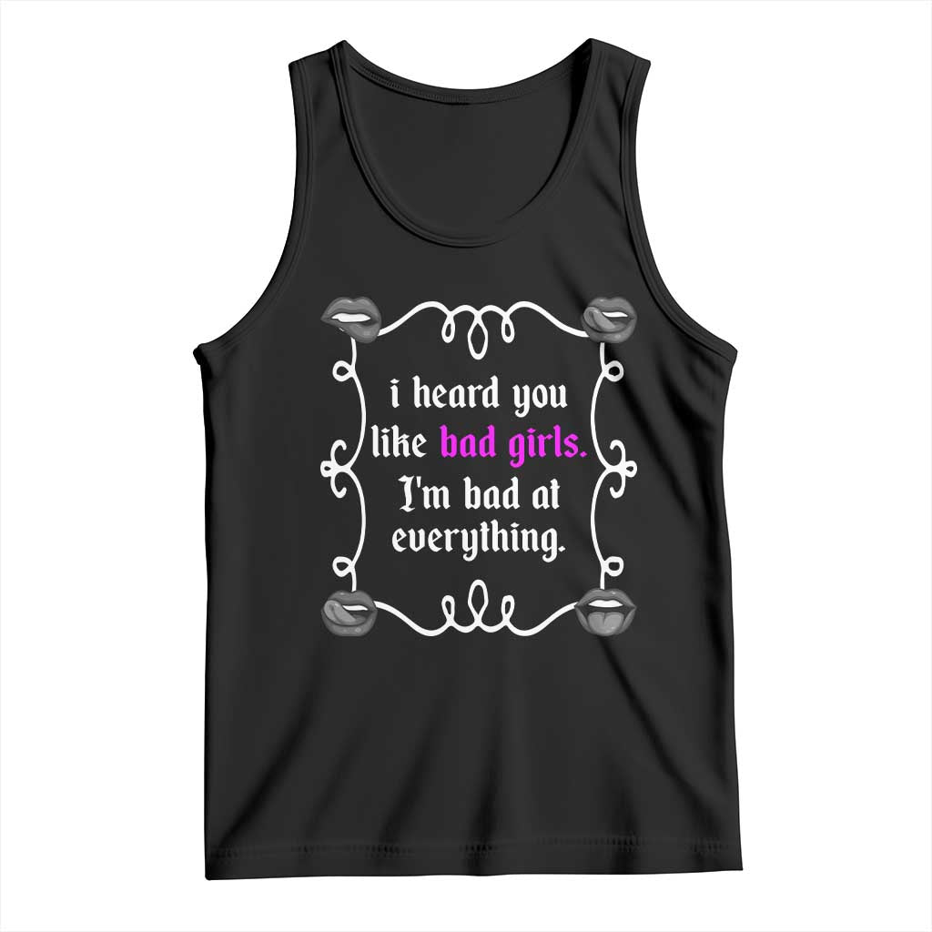 Funny Sarcastic Tank Top I Heard You Like Bad Girls I Am Bad At Everything TS12 Black Print Your Wear