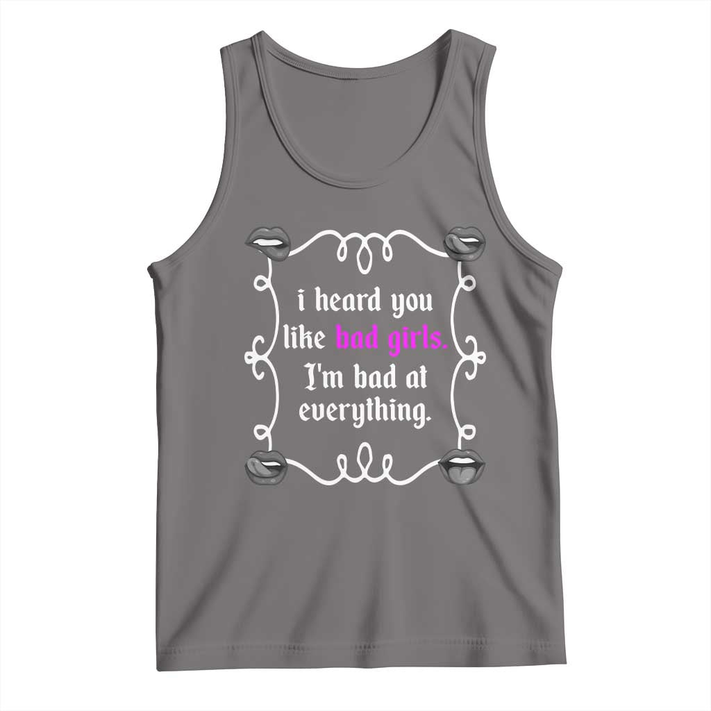 Funny Sarcastic Tank Top I Heard You Like Bad Girls I Am Bad At Everything TS12 Deep Heather Print Your Wear