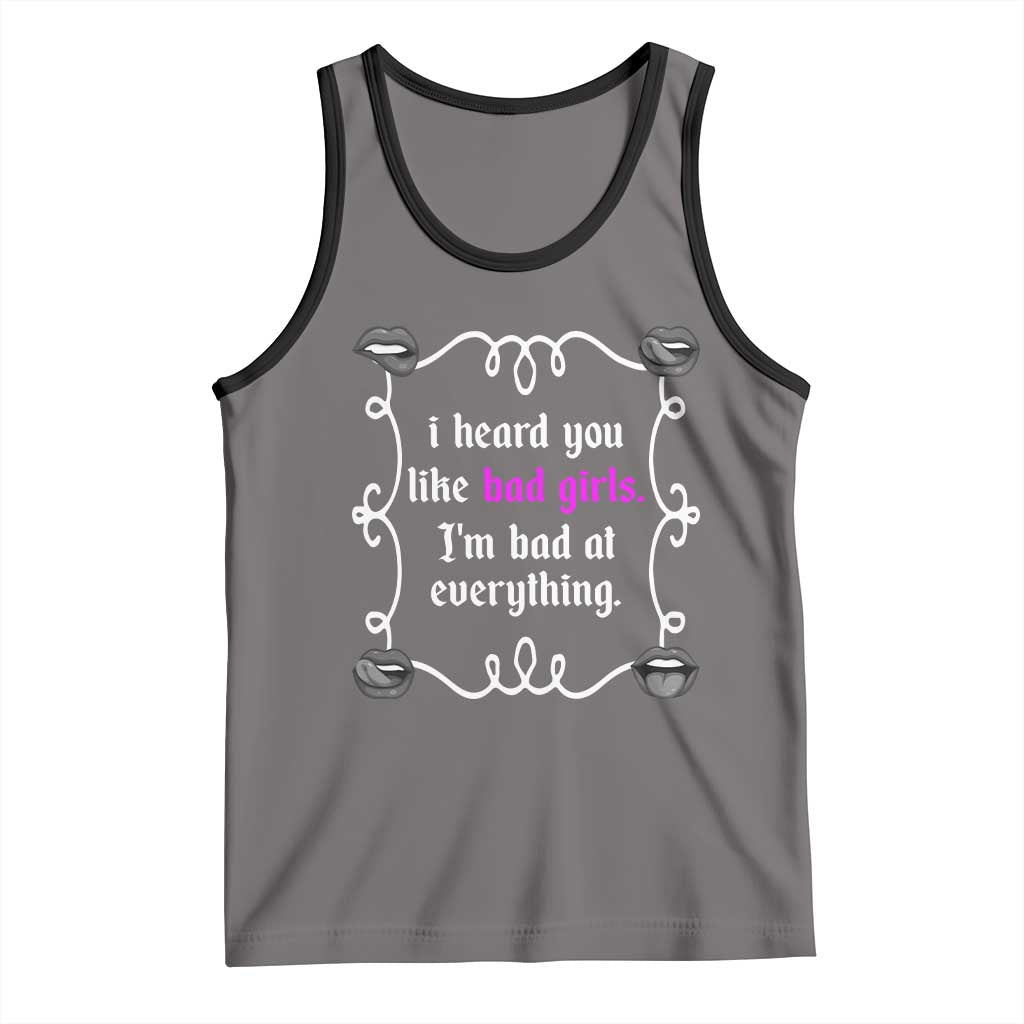 Funny Sarcastic Tank Top I Heard You Like Bad Girls I Am Bad At Everything TS12 Deep Heather Black Print Your Wear