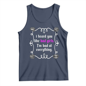 Funny Sarcastic Tank Top I Heard You Like Bad Girls I Am Bad At Everything TS12 Navy Print Your Wear