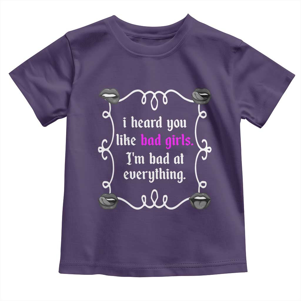 Funny Sarcastic Toddler T Shirt I Heard You Like Bad Girls I Am Bad At Everything TS12 Purple Print Your Wear