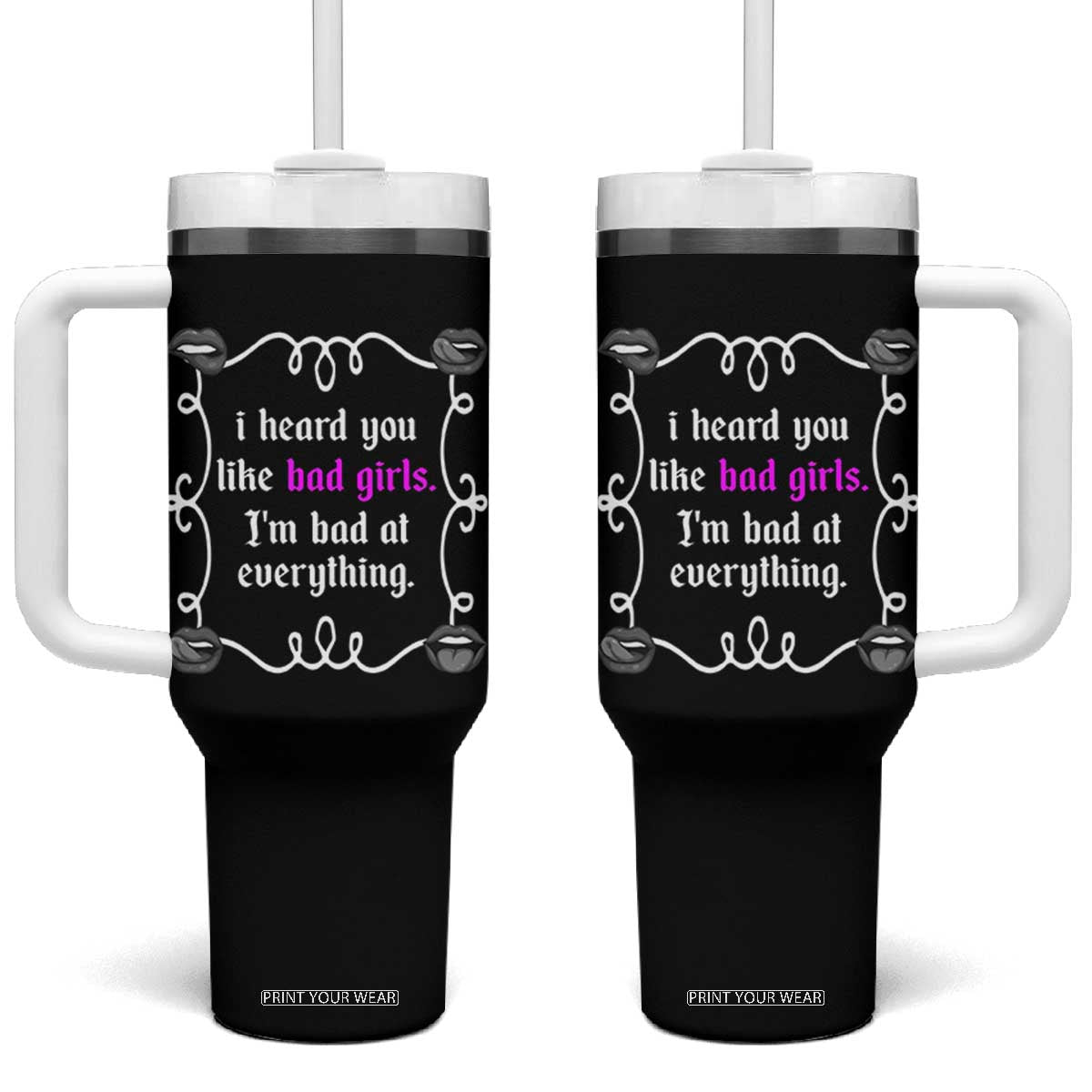 Funny Sarcastic Tumbler With Handle I Heard You Like Bad Girls I Am Bad At Everything TS12 One Size: 40 oz Black Print Your Wear