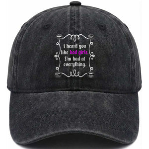 Funny Sarcastic Washed Cotton Baseball Cap I Heard You Like Bad Girls I Am Bad At Everything TS12 Print Your Wear