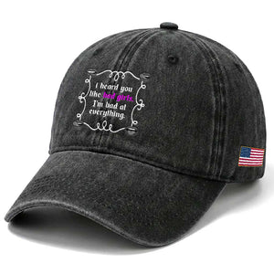 Funny Sarcastic Washed Cotton Baseball Cap I Heard You Like Bad Girls I Am Bad At Everything TS12 Print Your Wear