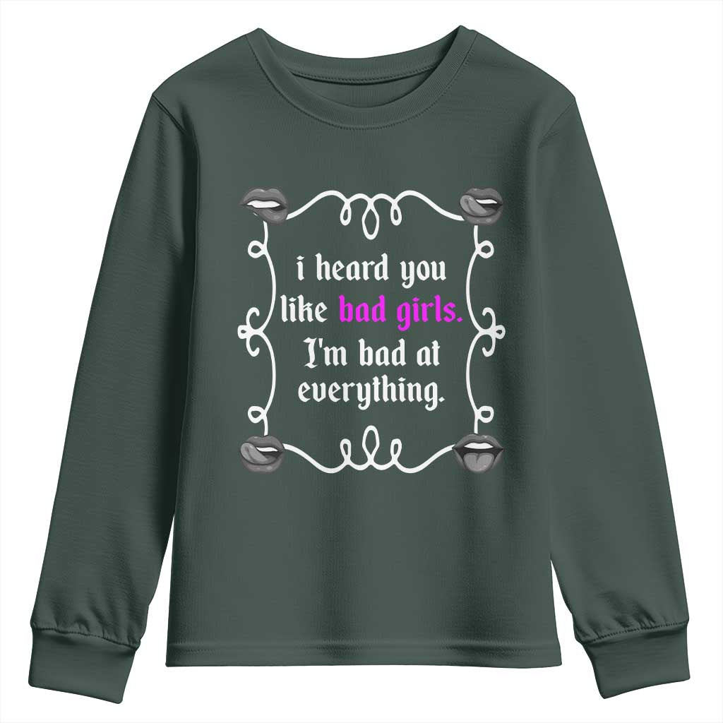 Funny Sarcastic Youth Sweatshirt I Heard You Like Bad Girls I Am Bad At Everything TS12 Dark Forest Green Print Your Wear