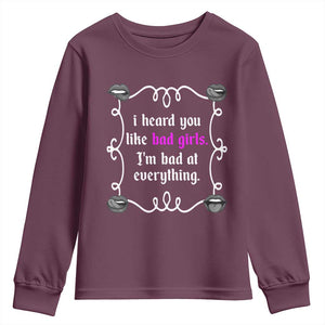 Funny Sarcastic Youth Sweatshirt I Heard You Like Bad Girls I Am Bad At Everything TS12 Maroon Print Your Wear