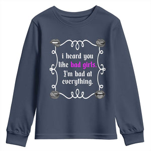 Funny Sarcastic Youth Sweatshirt I Heard You Like Bad Girls I Am Bad At Everything TS12 Navy Print Your Wear