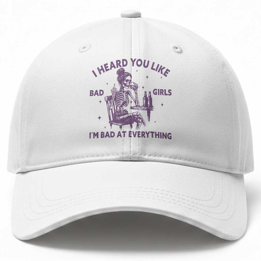 I Heard You Like Bad Girls Baseball Cap Funny Sarcastic Skeleton Lover TS12 Print Your Wear