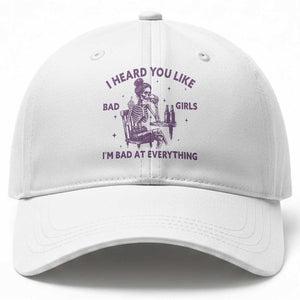 I Heard You Like Bad Girls Baseball Cap Funny Sarcastic Skeleton Lover TS12 Print Your Wear