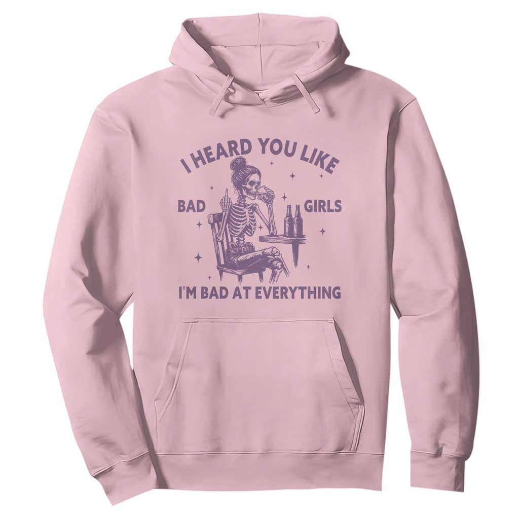 I Heard You Like Bad Girls Hoodie Funny Sarcastic Skeleton Lover TS12 Light Pink Print Your Wear