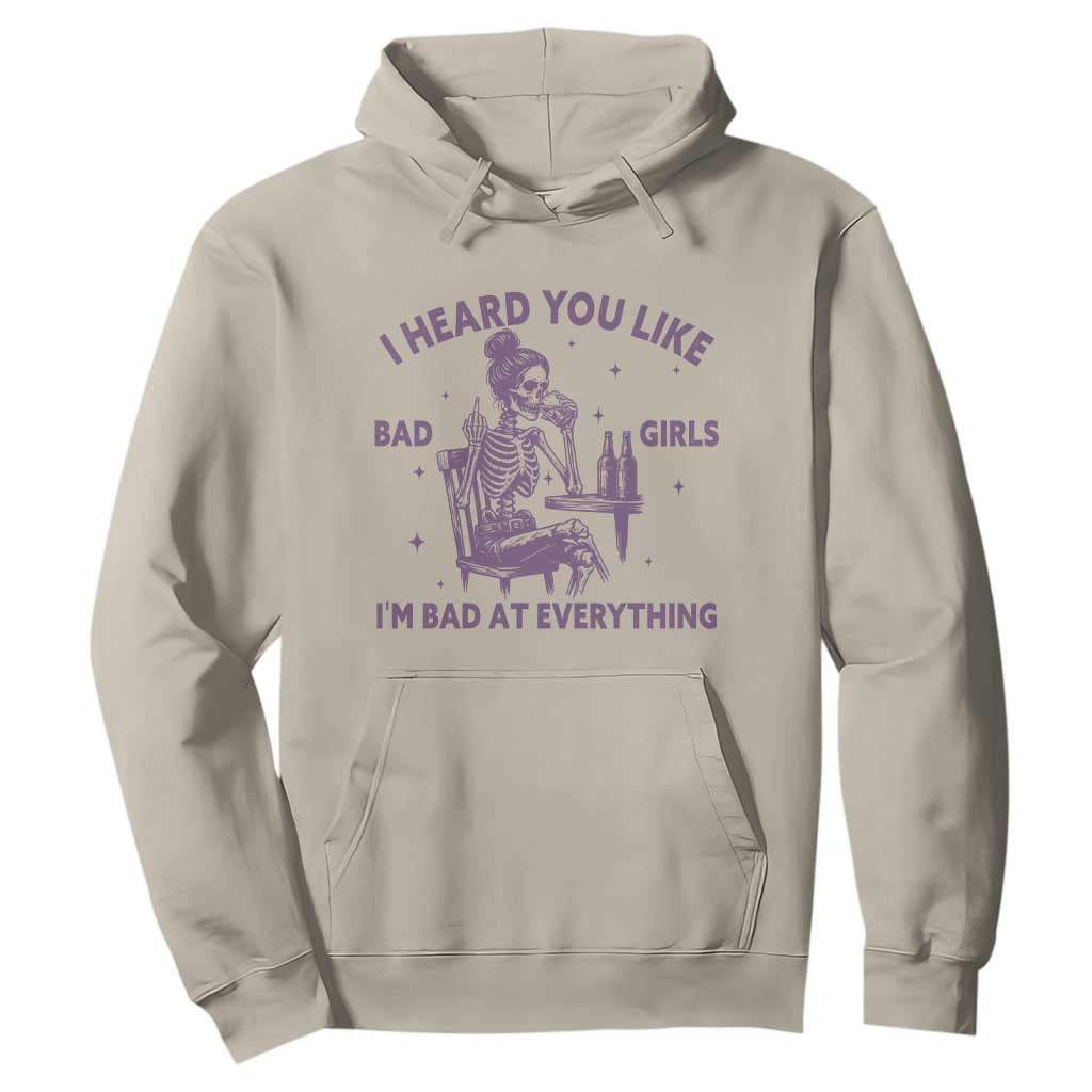 I Heard You Like Bad Girls Hoodie Funny Sarcastic Skeleton Lover TS12 Sand Print Your Wear