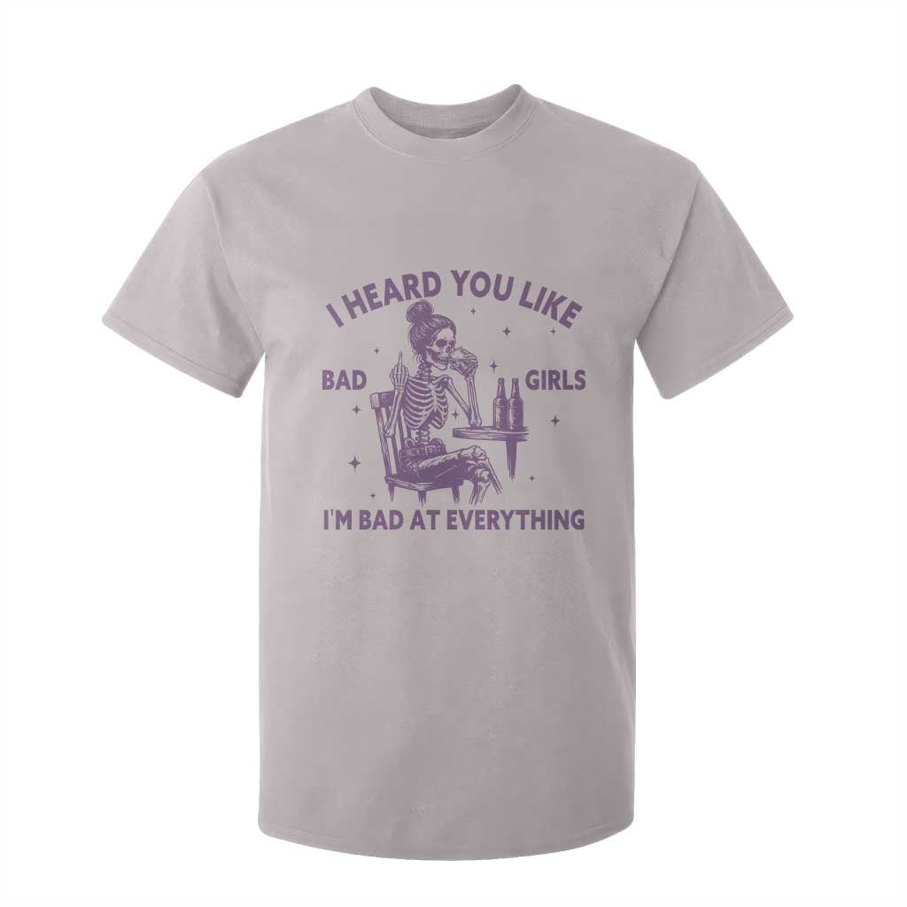 I Heard You Like Bad Girls T Shirt For Kid Funny Sarcastic Skeleton Lover TS12 Ice Gray Print Your Wear