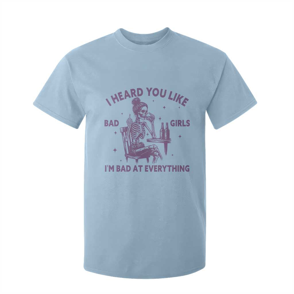 I Heard You Like Bad Girls T Shirt For Kid Funny Sarcastic Skeleton Lover TS12 Light Blue Print Your Wear