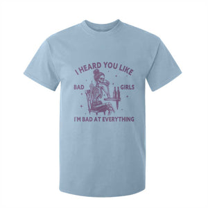I Heard You Like Bad Girls T Shirt For Kid Funny Sarcastic Skeleton Lover TS12 Light Blue Print Your Wear