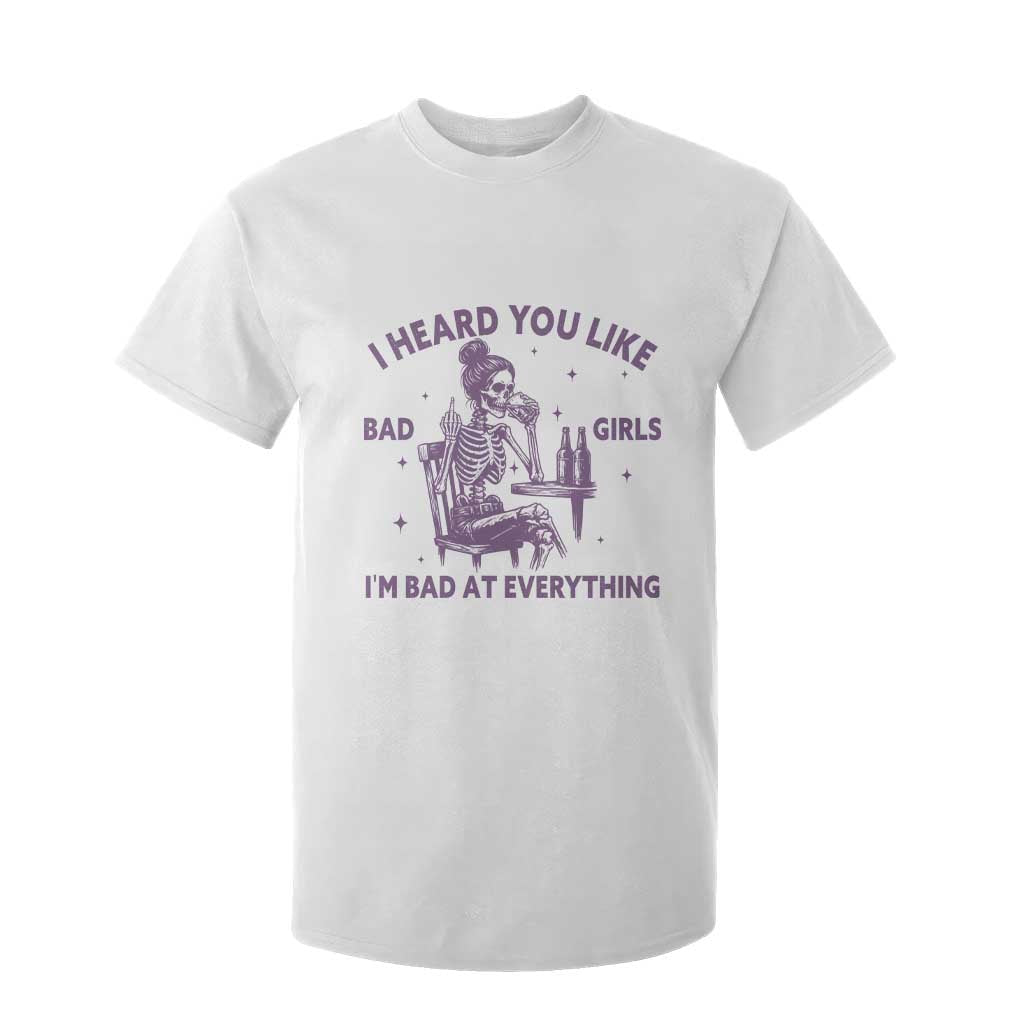 I Heard You Like Bad Girls T Shirt For Kid Funny Sarcastic Skeleton Lover TS12 White Print Your Wear