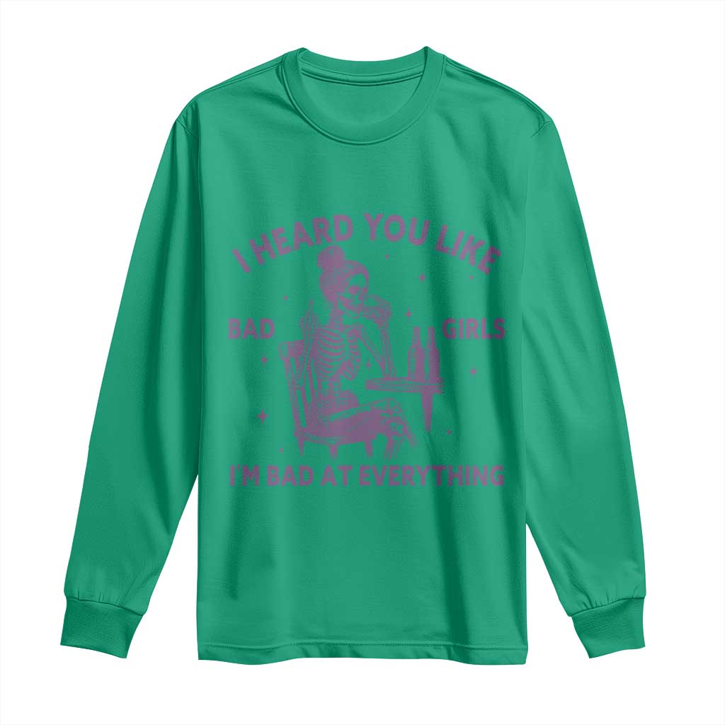 I Heard You Like Bad Girls Long Sleeve Shirt Funny Sarcastic Skeleton Lover TS12 Irish Green Print Your Wear