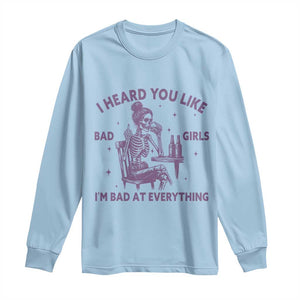 I Heard You Like Bad Girls Long Sleeve Shirt Funny Sarcastic Skeleton Lover TS12 Light Blue Print Your Wear