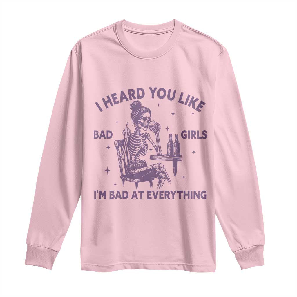 I Heard You Like Bad Girls Long Sleeve Shirt Funny Sarcastic Skeleton Lover TS12 Light Pink Print Your Wear