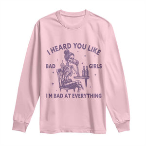 I Heard You Like Bad Girls Long Sleeve Shirt Funny Sarcastic Skeleton Lover TS12 Light Pink Print Your Wear