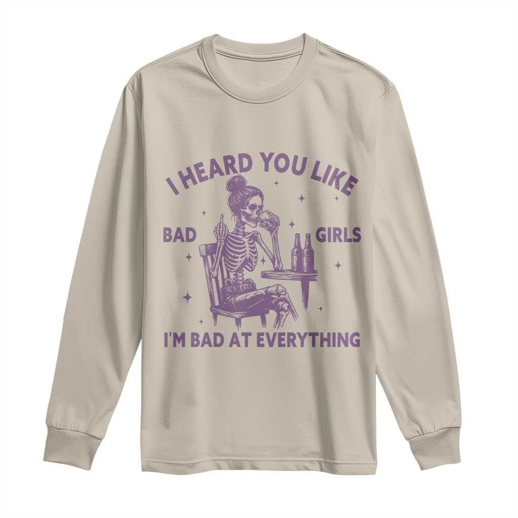 I Heard You Like Bad Girls Long Sleeve Shirt Funny Sarcastic Skeleton Lover TS12 Sand Print Your Wear