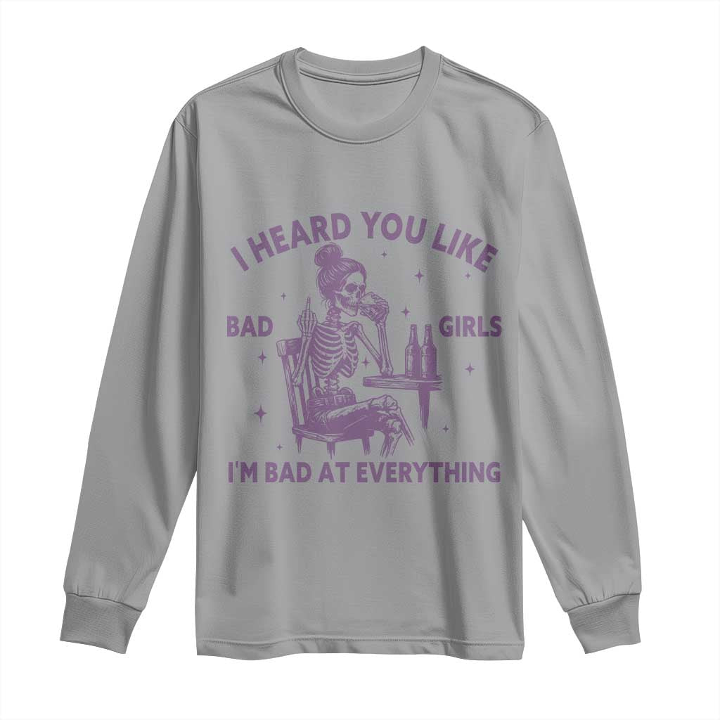 I Heard You Like Bad Girls Long Sleeve Shirt Funny Sarcastic Skeleton Lover TS12 Sport Gray Print Your Wear