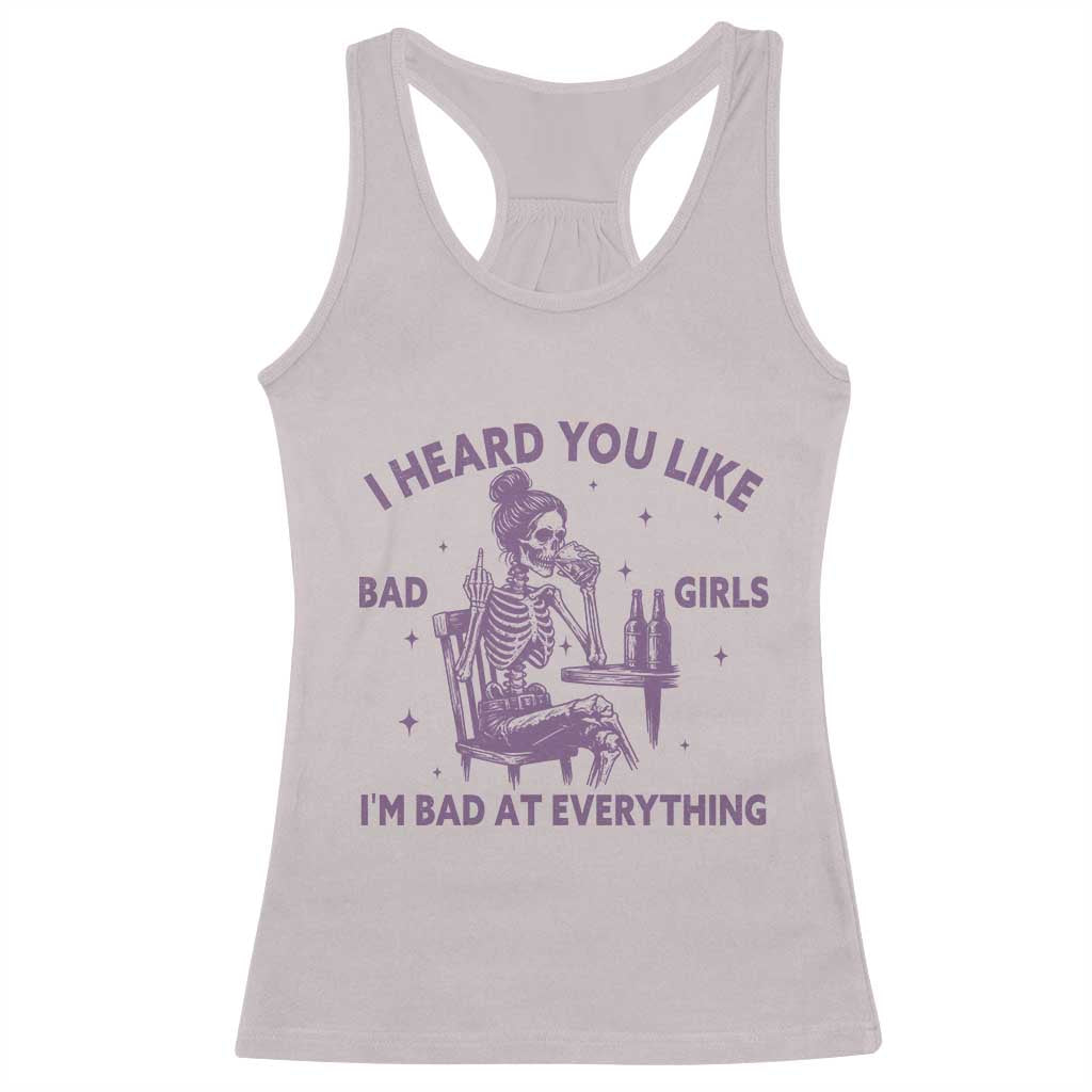 I Heard You Like Bad Girls Racerback Tank Top Funny Sarcastic Skeleton Lover TS12 Ice Gray Print Your Wear