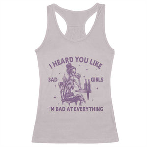 I Heard You Like Bad Girls Racerback Tank Top Funny Sarcastic Skeleton Lover TS12 Ice Gray Print Your Wear