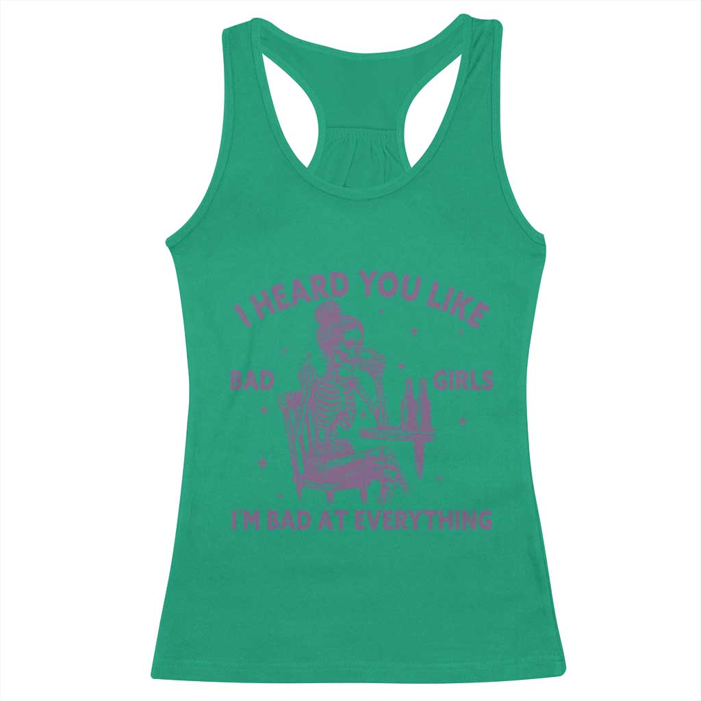 I Heard You Like Bad Girls Racerback Tank Top Funny Sarcastic Skeleton Lover TS12 Irish Green Print Your Wear