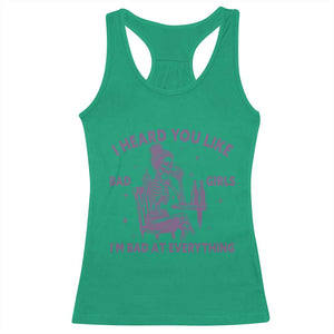 I Heard You Like Bad Girls Racerback Tank Top Funny Sarcastic Skeleton Lover TS12 Irish Green Print Your Wear