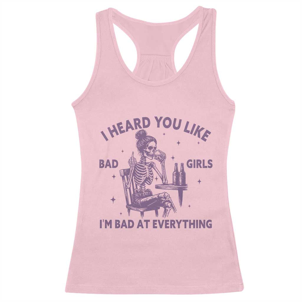 I Heard You Like Bad Girls Racerback Tank Top Funny Sarcastic Skeleton Lover TS12 Light Pink Print Your Wear