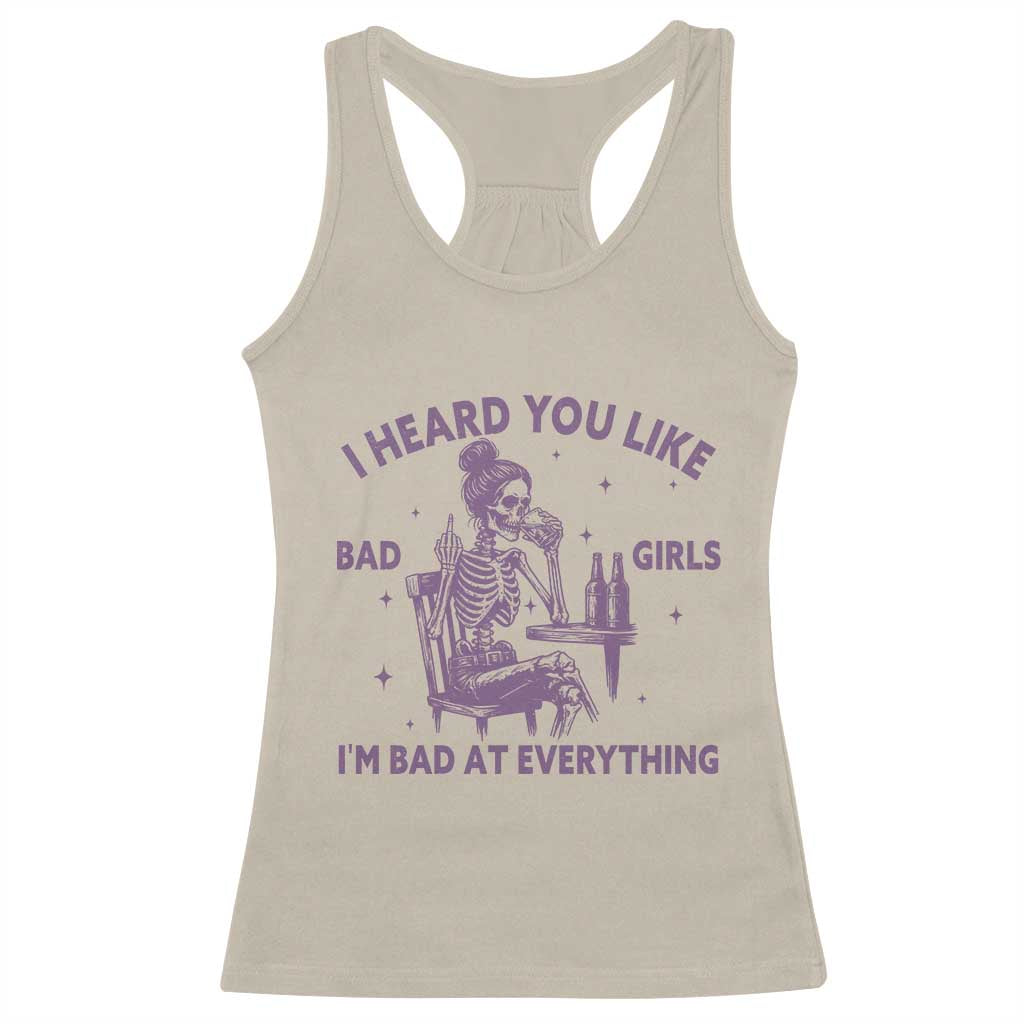 I Heard You Like Bad Girls Racerback Tank Top Funny Sarcastic Skeleton Lover TS12 Sand Print Your Wear