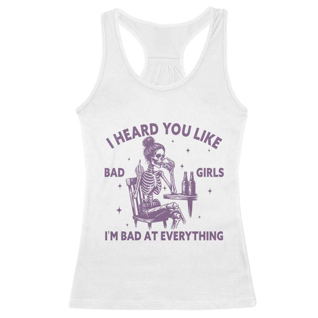 I Heard You Like Bad Girls Racerback Tank Top Funny Sarcastic Skeleton Lover TS12 White Print Your Wear