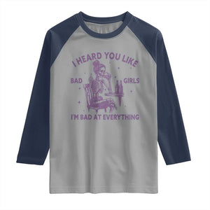 I Heard You Like Bad Girls Raglan Shirt Funny Sarcastic Skeleton Lover TS12 Sport Gray Navy Print Your Wear