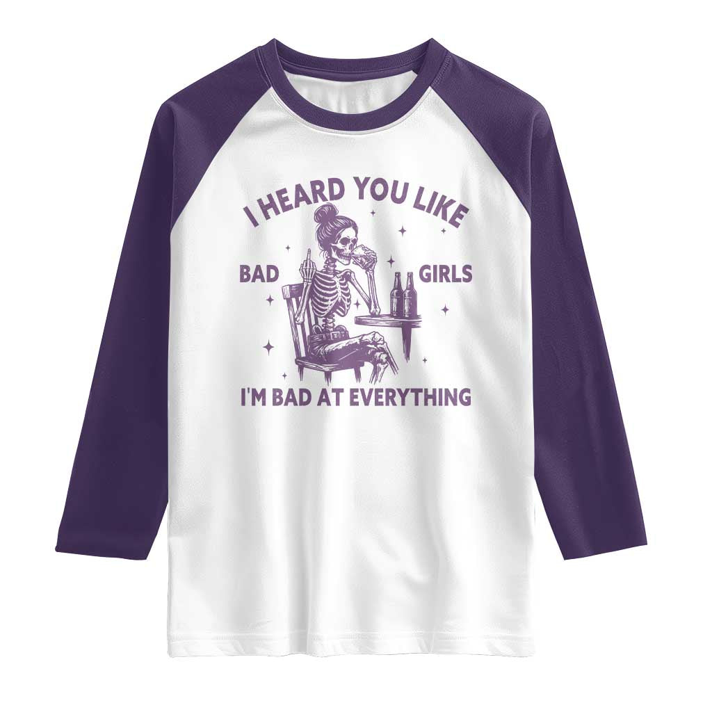 I Heard You Like Bad Girls Raglan Shirt Funny Sarcastic Skeleton Lover TS12 White Purple Print Your Wear