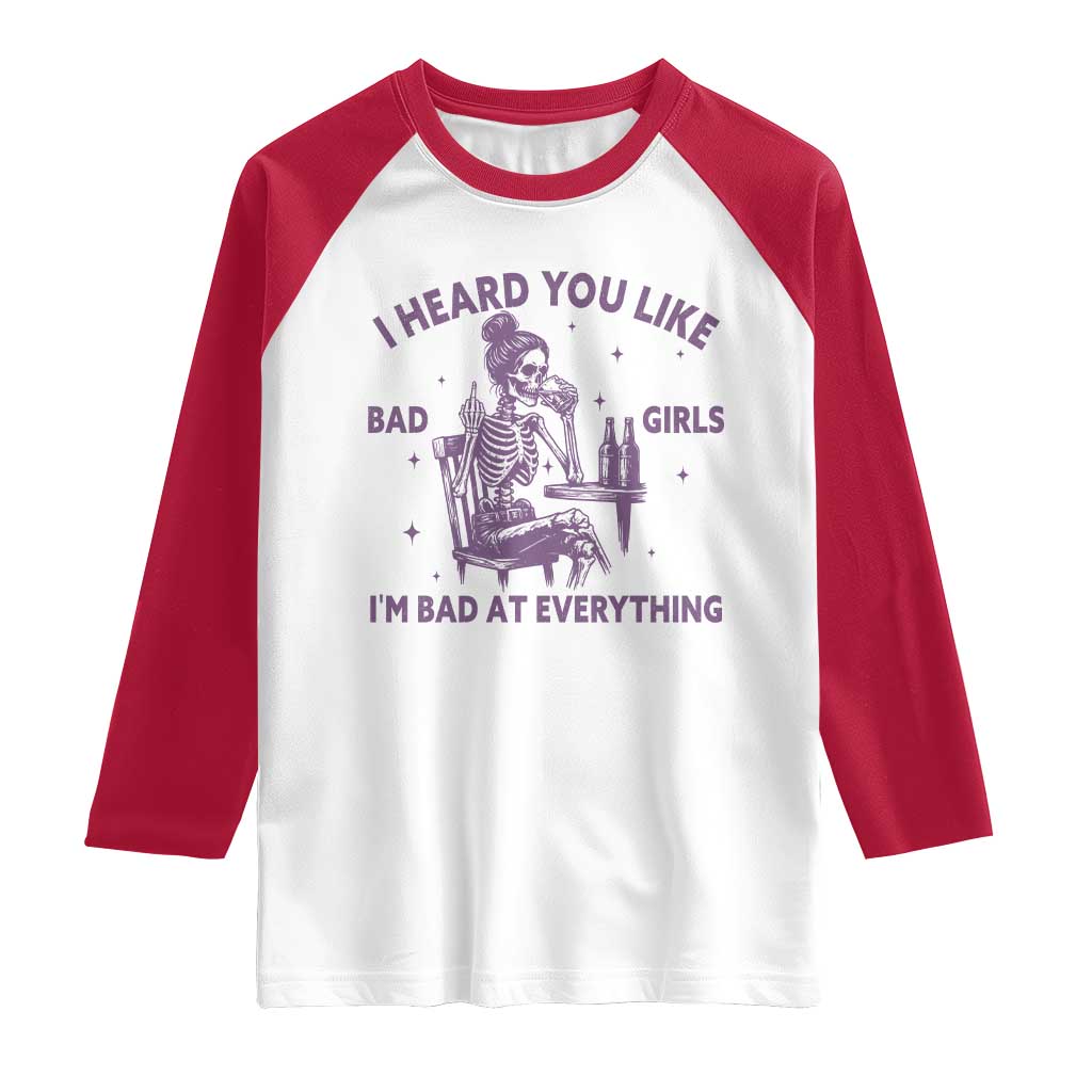 I Heard You Like Bad Girls Raglan Shirt Funny Sarcastic Skeleton Lover TS12 White Red Print Your Wear