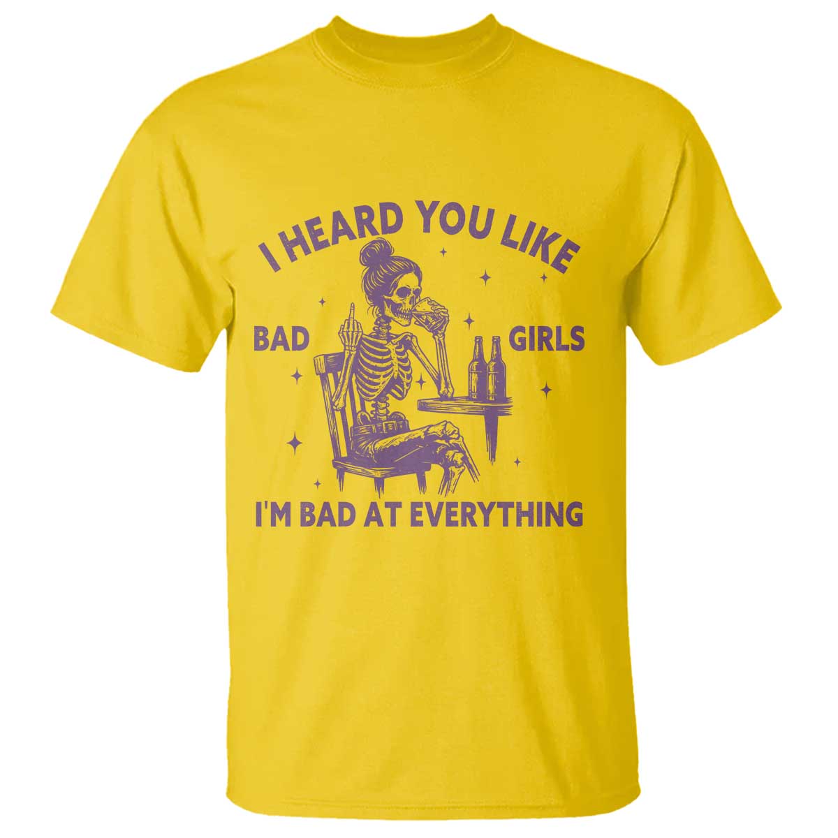 I Heard You Like Bad Girls T Shirt Funny Sarcastic Skeleton Lover TS12 Daisy Print Your Wear