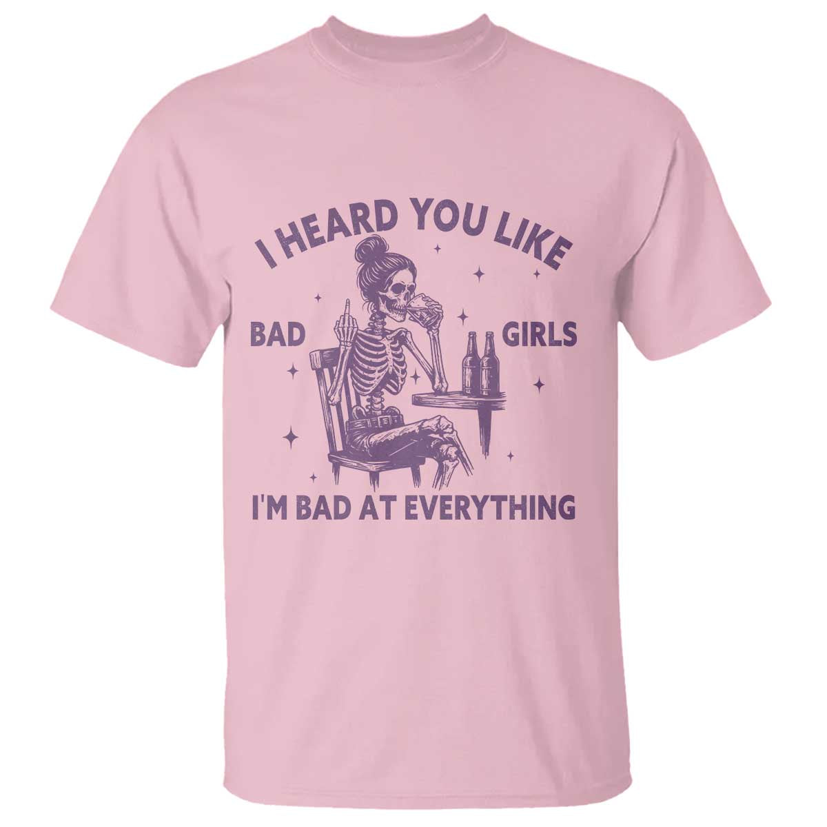 I Heard You Like Bad Girls T Shirt Funny Sarcastic Skeleton Lover TS12 Light Pink Print Your Wear