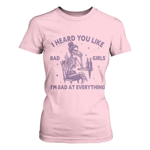 I Heard You Like Bad Girls T Shirt For Women Funny Sarcastic Skeleton Lover TS12 Light Pink Print Your Wear