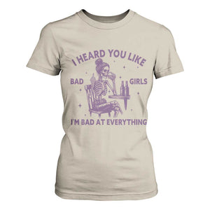 I Heard You Like Bad Girls T Shirt For Women Funny Sarcastic Skeleton Lover TS12 Sand Print Your Wear