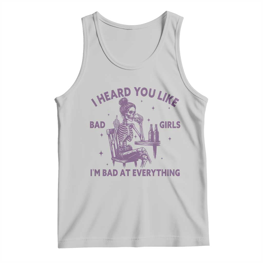 I Heard You Like Bad Girls Tank Top Funny Sarcastic Skeleton Lover TS12 Ash Print Your Wear