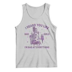I Heard You Like Bad Girls Tank Top Funny Sarcastic Skeleton Lover TS12 Ash Print Your Wear