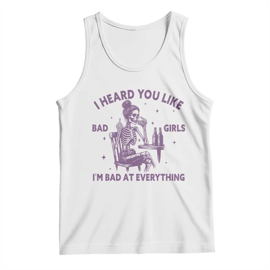 I Heard You Like Bad Girls Tank Top Funny Sarcastic Skeleton Lover TS12 White Print Your Wear